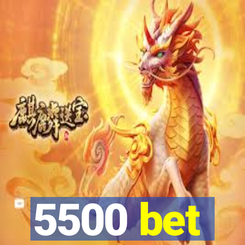 5500 bet